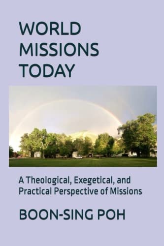 World Missions Today A Theological, Exegetical, and Practical Perspective of Missions