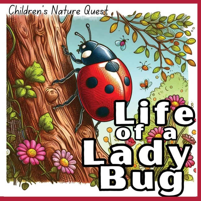 Life of a Lady Bug: The Survival of a Lady Bug illustrated in in childrens picture books of Nature