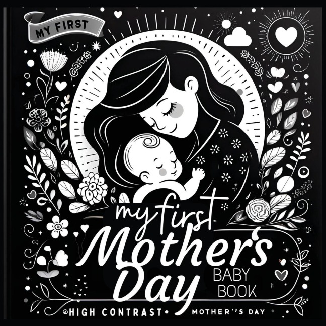 High Contrast Baby Book - Mothers Day: My First Mothers Day For Newborn, Babies, Infants High Contrast Baby Book of Family days Black and White Baby Book