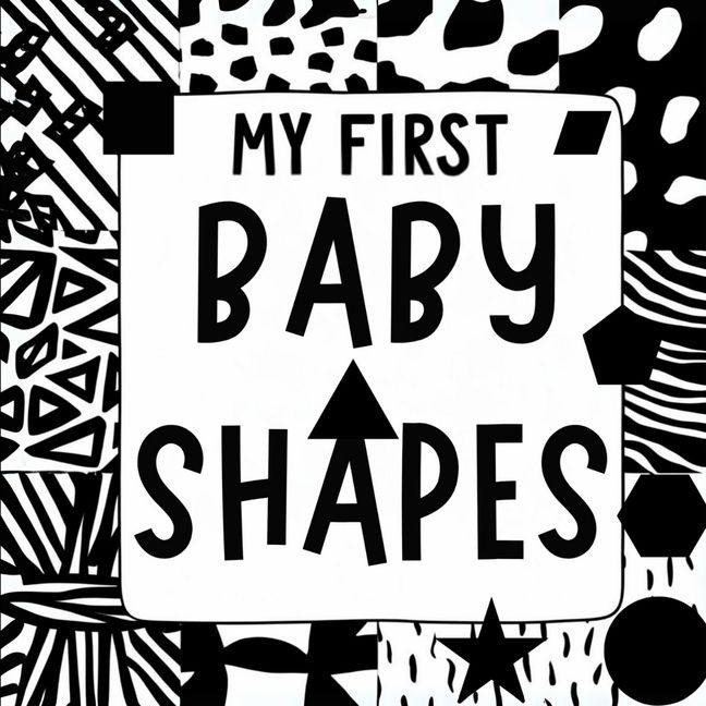 My First Baby Shapes: Amazing childrens books ages 0-3 High Contrast excellent baby book for baby essentials For baby toys of Baby shower gifts For baby toys 0-6 months