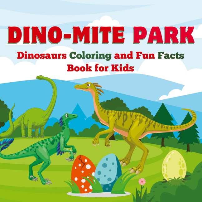 Dino-Mite Park: Dinosaurs Coloring and Fun Facts Book for Kids |  Discover  Amazing Dinosaurs with Fun Coloring Pages and Fascinating Facts!