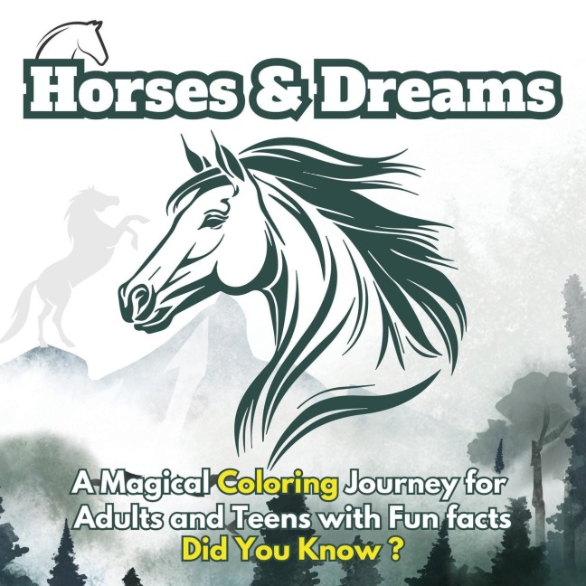 Horses & Dreams: A Magical Coloring Journey for Adults and Teens with Fun facts, Did You Know?  | Featuring Beautiful Horses, Serene Nature Scenes, and Art with Fun Facts for Relaxation and Creativity