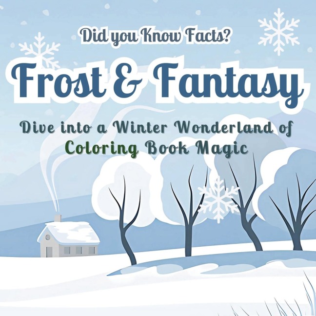 Frost & Fantasy: Dive into a Winter Wonderland of Coloring Book Magic - Did you Know Facts? | Stunning Seasonal Designs with Fascinating Winter Facts for Stress-Free Creativity