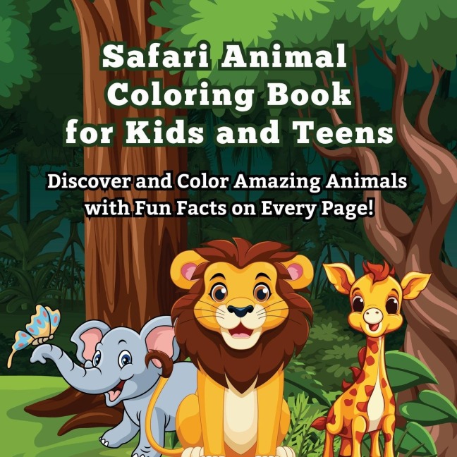 Safari Animal Coloring Book for Kids and Teens: Discover and Color Amazing Animals with Fun Facts on Every Page!| Did You Know? Explore and Color 50 + Fun Safari Animals Like Lions, Elephants, Zebras, and More!