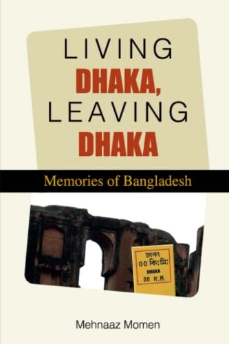 Living Dhaka, Leaving Dhaka Memories of Bangladesh