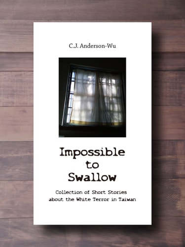 Impossible to Swallow-Collection of Short Stories about the White Terror in Taiwan