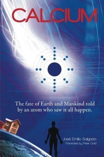 Calcium The Fate of Earth and Mankind Told by an Atom Who Saw It All Happen