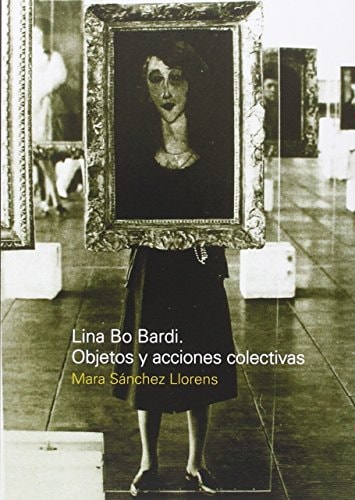Lina Bo Bardi objetos y acciones colectivas