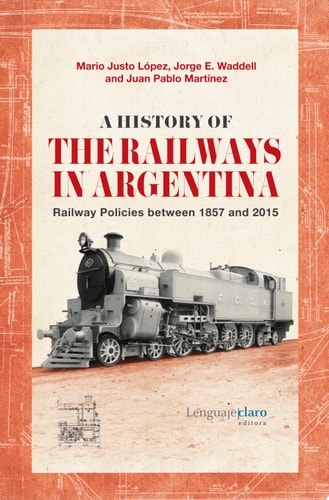 A History of the Railways in Argentina. Railway Policies between 1857 and 2015