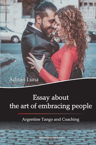 Essay about the art of embracing people Argentine tango and coaching