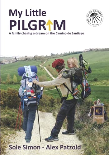 My Little Pilgrim A Family Chasing a Dream on the Camino de Santiago