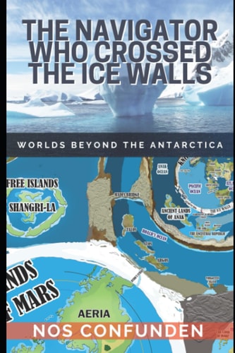 The Navigator Who Crossed the Ice Walls Worlds Beyond the Antarctica