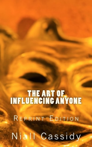 The Art of Influencing Anyone Make People Do Whatever You Want