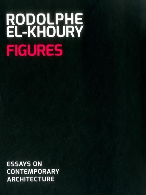Figures: Essays on Contemporary Architecture