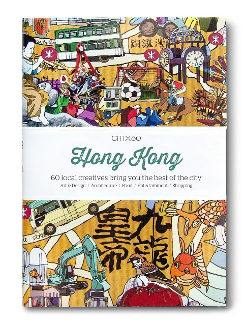 Citix60: Hong Kong: 60 Creatives Show You the Best of the City