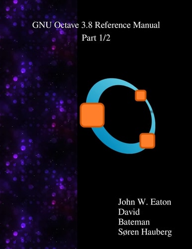 The Gnu Octave 3. 8 Reference Manual - Part 1/2 Free Your Numbers