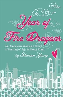 Year of Fire Dragons: An American Womans Story of Coming of Age in Hong Kong