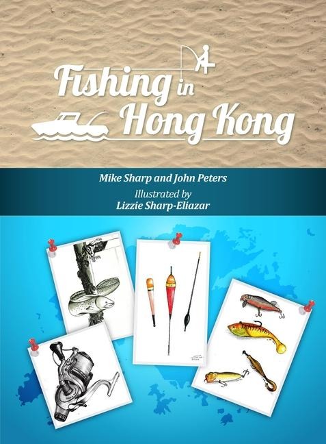 Fishing in Hong Kong: A How-To Guide to Making the Most of the Territorys Shores, Reservoirs and Surrounding Waters
