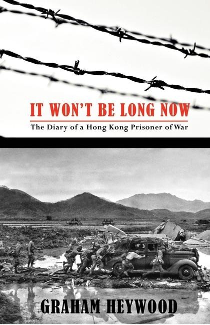 It Wont Be Long Now: The Diary of a Hong Kong Prisoner of War
