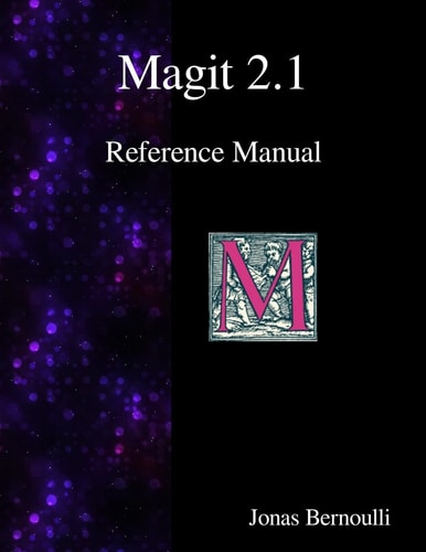 Magit 2. 1 Reference Manual Magit! a Git Porcelain Inside Emacs