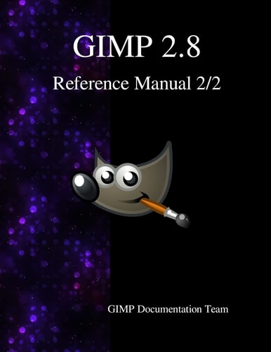 Gimp 2. 8 Reference Manual 2/2 The Gnu Image Manipulation Program