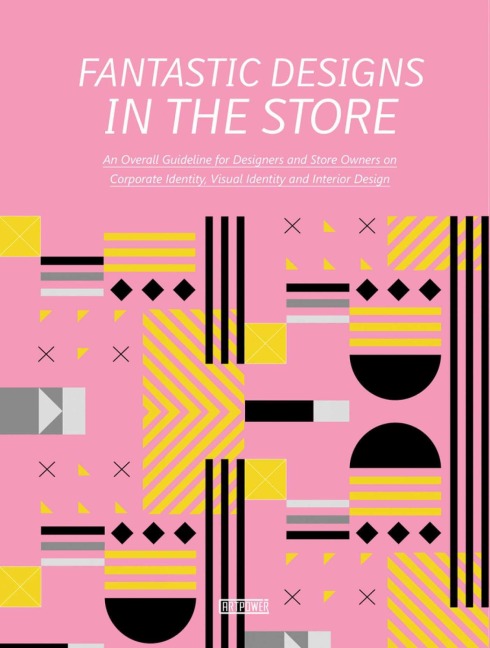 Fantastic Designs in the Store: An Overall Guideline on Corporate Identity, Visual Identity and Interior Design