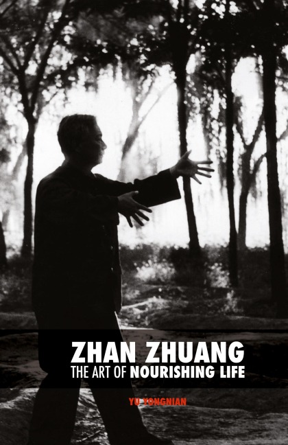 Zhan Zhuang: The Art of Nourishing Life