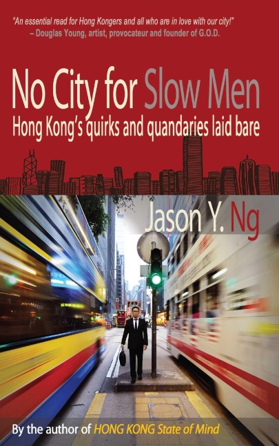 No City for Slow Men: Hong Kongs Quirks and Quandaries Laid Bare