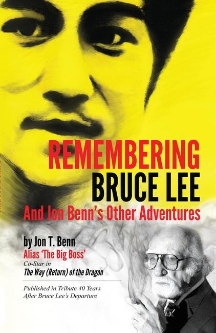 Remembering Bruce Lee: And Jon Benns Other Adventures