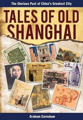 Tales of Old Shanghai: The Glorious Past of Chinas Greatest City
