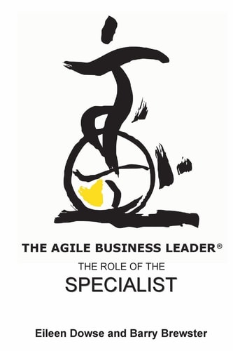The Agile Business Leader : The Role of The Specialist