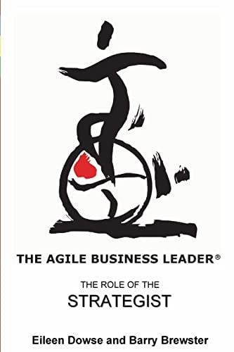 The Agile Business Leader The Role Of The Strategist