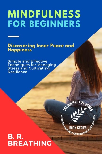 Mindfulness for Beginners: A Step-by-Step Guide to Cultivating Mindfulness in Daily Life