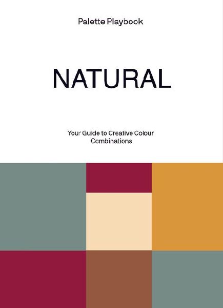 Palette Playbook - Natural: Your Guide to Creative Colour Combinations