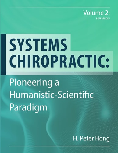 Systems Chiropractic Pioneering a Humanistic-Scientific Paradigm. Volume 2: References
