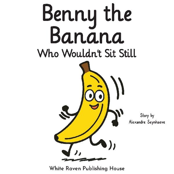 Benny the Banana Who Wouldnt Sit Still