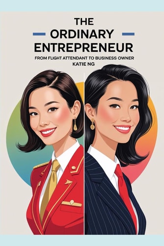 The Ordinary Entrepreneur From Flight Attendant to Business Owner