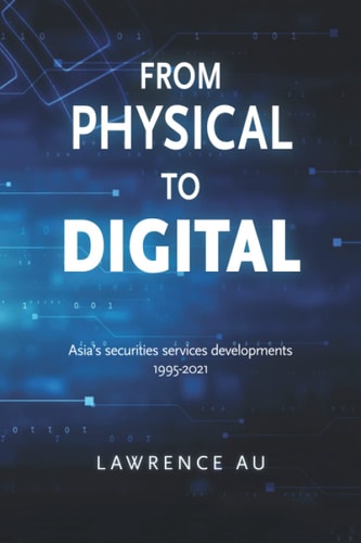 From Physical to Digital Asia's Securities Services Developments 1995-2021
