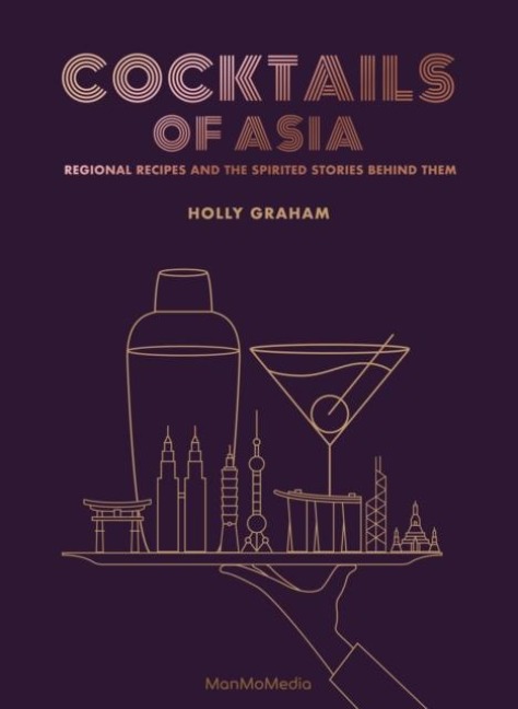 Cocktails of Asia: Regional Recipes and the Spirited Stories Behind Them