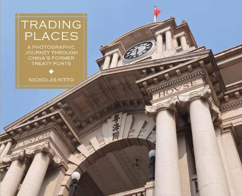 Trading Places: A Photographic Journey Through China's Former Treaty Ports