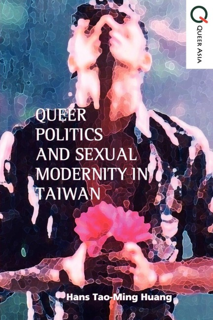 Queer Politics and Sexual Modernity in Taiwan