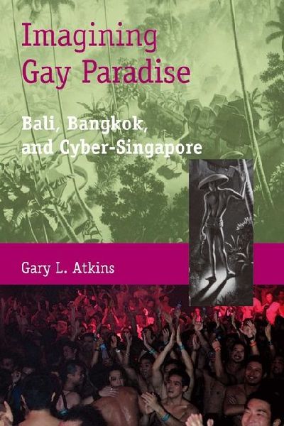 Imagining Gay Paradise: Bali, Bangkok, and Cyber-Singapore