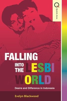Falling Into the Lesbi World: Desire and Difference in Indonesia