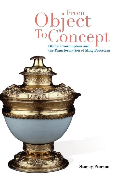From Object to Concept: Global Consumption and the Transformation of Ming Porcelain