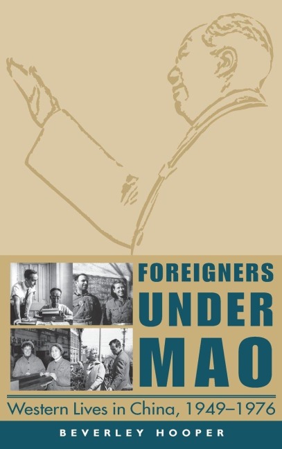 Foreigners Under Mao - Western Lives in China, 1949-1976