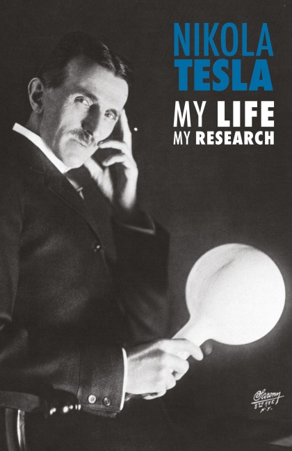 Nikola Tesla: My Life, My Research