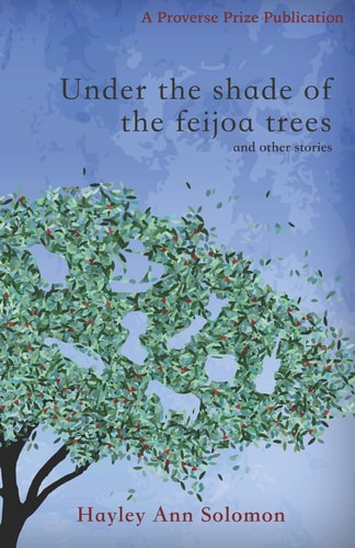 Under the Shade of the Feijoa Trees and Other Stories