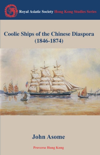 Coolie Ships of the Chinese Diaspora 1846-1874