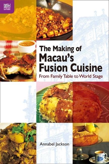 The Making of Macaus Fusion Cuisine: From Family Table to World Stage