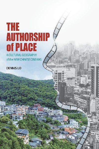 The Authorship of Place: A Cultural Geography of the New Chinese Cinemas